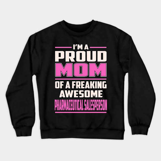 Proud MOM Pharmaceutical Salesperson Crewneck Sweatshirt by TeeBi